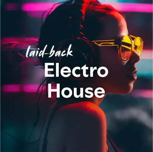 listen to the best laid-back Electro House music of all time