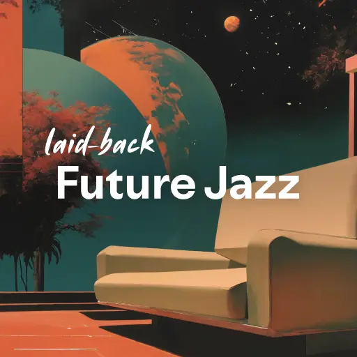 listen to the best laid-back Future Jazz music of all time