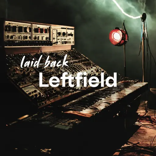 listen to the best laid-back Leftfield music of all time