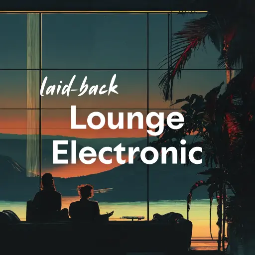 listen to the best laid-back Lounge Electronic music of all time