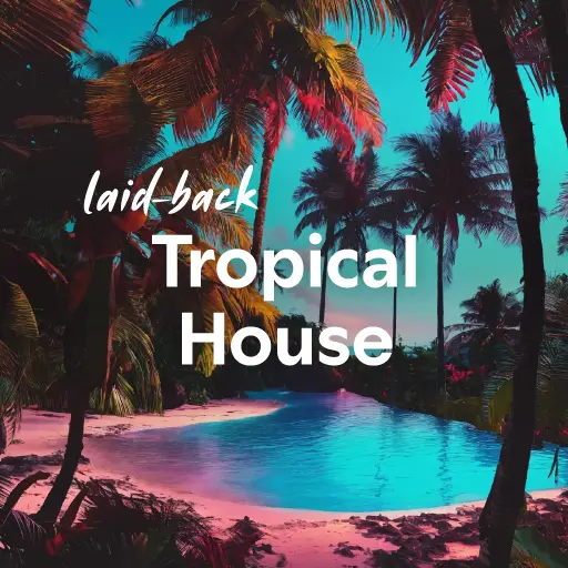 listen to the best laid-back Tropical House music of all time